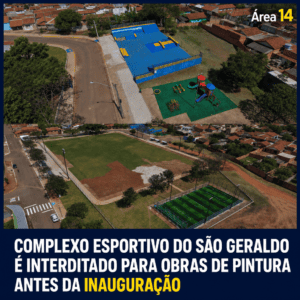 COMPLEXO ESPORTIVO DO SÃO GERALDO É INTERDITADO PARA OBRAS DE PINTURA ANTES DA INAUGURAÇÃO