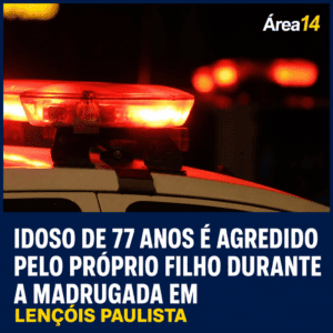 IDOSO DE 77 ANOS É AGREDIDO PELO PRÓPRIO FILHO DURANTE A MADRUGADA EM LENÇÓIS PAULISTA