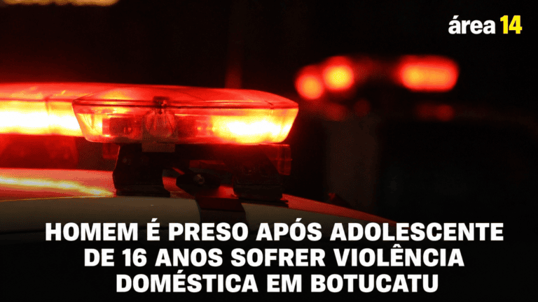 HOMEM É PRESO APÓS ADOLESCENTE DE 16 ANOS SOFRER VIOLÊNCIA DOMÉSTICA EM BOTUCATU