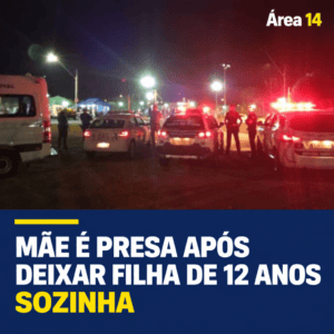 MÃE É PRESA APÓS DEIXAR FILHA DE 12 ANOS SOZINHA PARA IR A ‘BAILÃO’ EM BOTUCATU