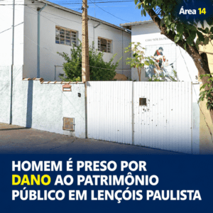 HOMEM É PRESO POR DANO AO PATRIMÔNIO PÚBLICO EM LENÇÓIS PAULISTA