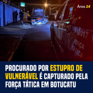 PROCURADO POR ESTUPRO DE VULNERÁVEL É CAPTURADO PELA FORÇA TÁTICA EM BOTUCATU