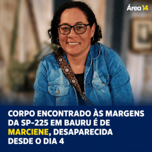 CORPO ENCONTRADO ÀS MARGENS DA SP-225 EM BAURU É DE MARCIENE, DESAPARECIDA DESDE O DIA 4