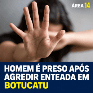 HOMEM É PRESO APÓS AGREDIR ENTEADA EM BOTUCATU