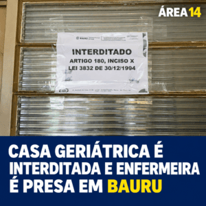 CASA GERIÁTRICA É INTERDITADA E ENFERMEIRA É PRESA EM BAURU