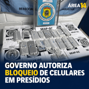 GOVERNO AUTORIZA BLOQUEIO DE CELULARES EM PRESÍDIOS SEM ORDEM JUDICIAL