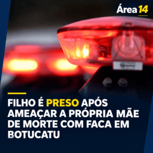 FILHO É PRESO APÓS AMEAÇAR A PRÓPRIA MÃE DE MORTE COM FACA EM BOTUCATU